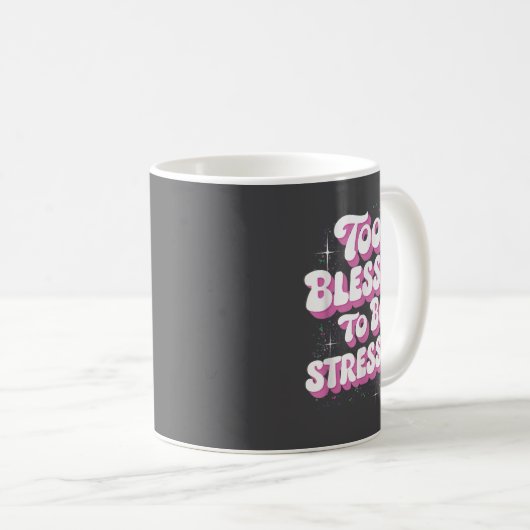 Mug Too Blessed To Be Stressed  (Devant droit)