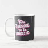 Mug Too Blessed To Be Stressed  (Gauche)