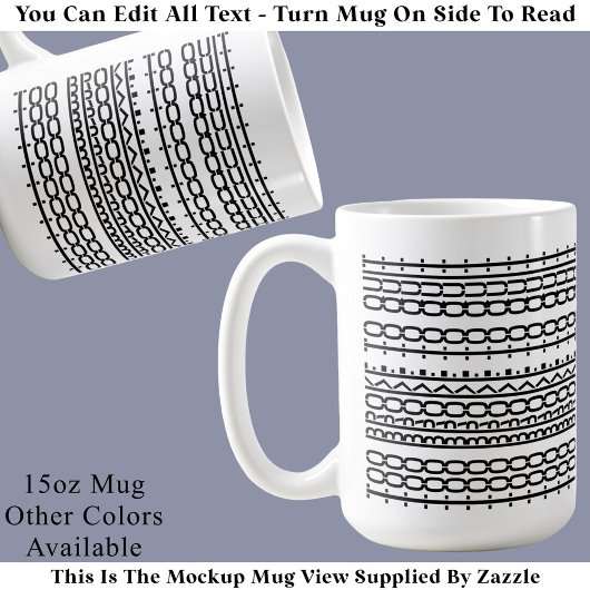 Mug Too Broke To Quit Hidden Message 136BW Work  Coffe