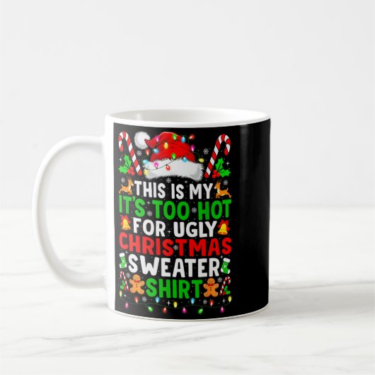 Mug Too Hot For Ugly Christmas Sweaters Shirt Funny Xm (Gauche)