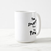Mug Too Smart to be This Tired - Funny Sleep Deprivati (Devant droit)