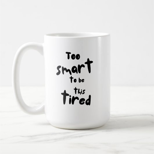 Mug Too Smart to be This Tired - Funny Sleep Deprivati (Gauche)