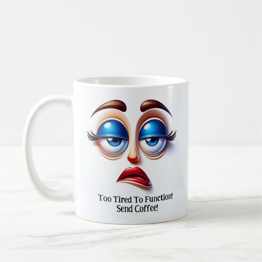 Mug Too Tired To Function! Fabulous Eyes Funny Face (Gauche)