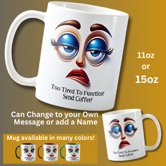 Mug Too Tired To Function! Fabulous Eyes Funny Face