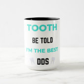 Mug Tooth Be Told I'm The Best DDS 2 (Centre)