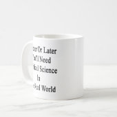 Mug Tôt ou tard vous aurez besoin d'une science (Devant gauche)