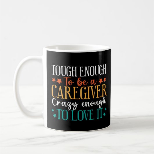 Mug Tough Enough To Be A Caregiver Crazy To Love It (Gauche)