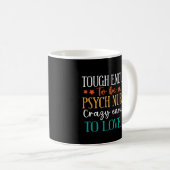 Mug Tough Enough To Be A Psych Nurse (Devant droit)