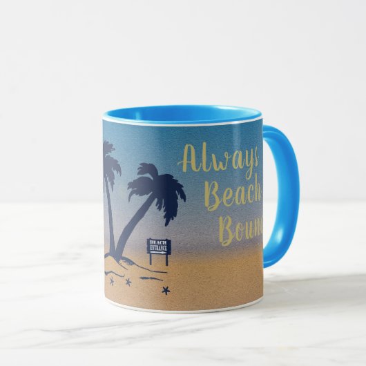 Mug Toujours Au Bord De La Plage ! (Devant droit)