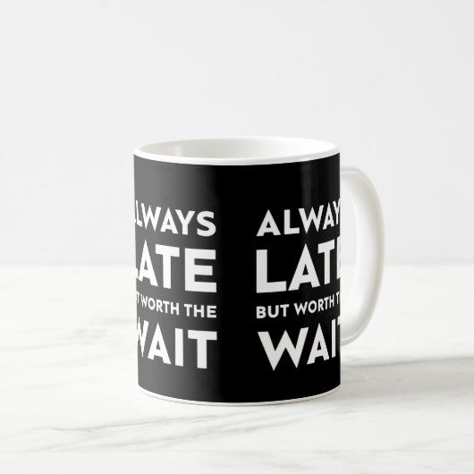 Mug Toujours en retard mais en valant la peine d'atten (Devant droit)