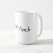 Mug Toujours Fatigué - Texte Ondulé (Devant droit)