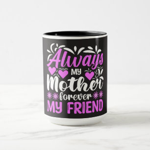 Mug Toujours ma mère pour toujours mon ami