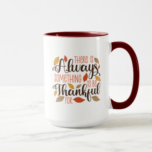 Mug Toujours Quelque Chose À Remercier Pour (Droite)