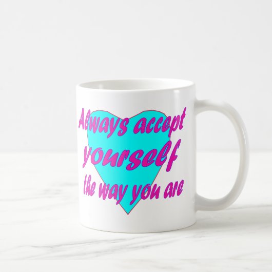 Mug Toujours vous accepter comme vous êtes (Droite)