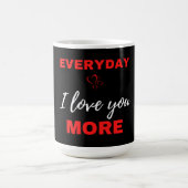 Mug Tous les jours, je t'aime plus (Centre)
