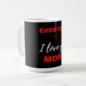 Mug Tous les jours, je t'aime plus (Devant gauche)