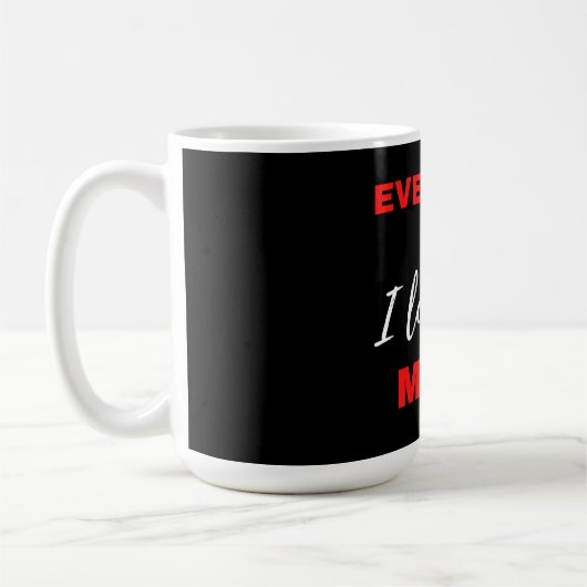 Mug Tous les jours, je t'aime plus (Gauche)