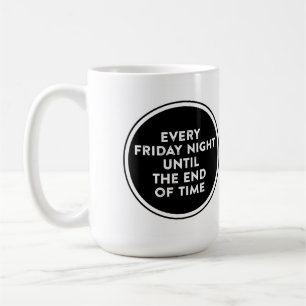 Mug Tous les vendredis soirs jusqu'à la fin du temps