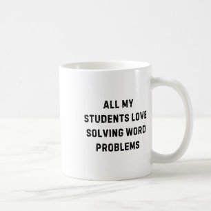 Mug Tous mes élèves adorent les problèmes de mots Prof