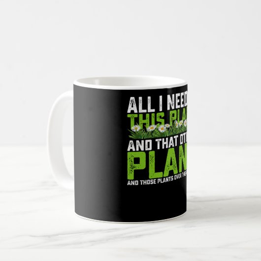Mug Tout Ce Dont J'Ai Besoin, C'Est Ce Plante Et Cet A (Devant gauche)