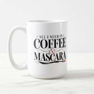 Mug Tout ce dont j'ai besoin, c'est de café & mascara