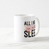 Mug Tout Ce Dont J'Ai Besoin, C'Est De Dormir (Devant droit)