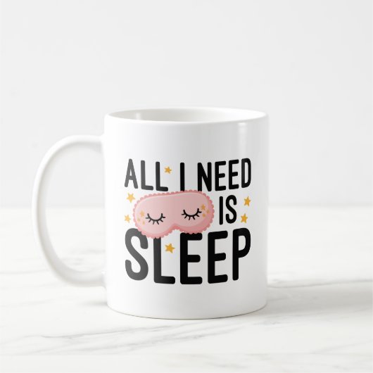 Mug Tout Ce Dont J'Ai Besoin, C'Est De Dormir (Gauche)