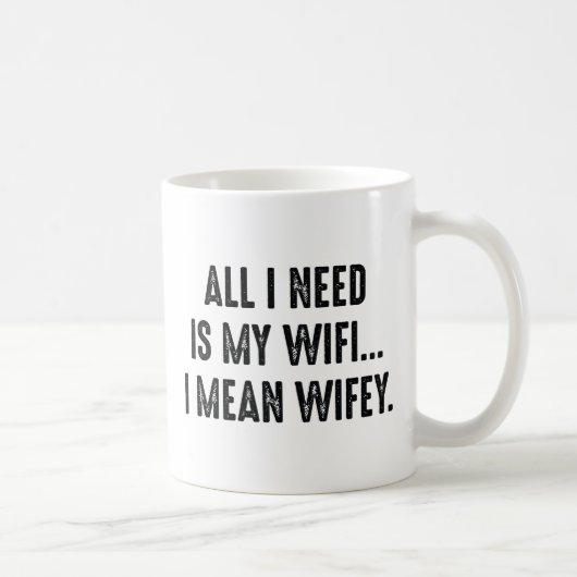 Mug Tout Ce Dont J'Ai Besoin, C'Est De Mon Wifi... Je  (Droite)