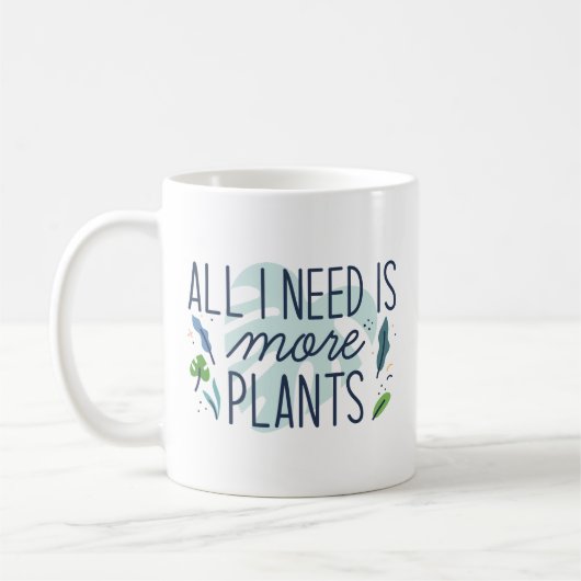 Mug Tout Ce Dont J'Ai Besoin, C'Est Plus De Plantes (Gauche)
