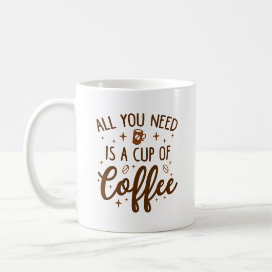 Mug Tout Ce Dont Vous Avez Besoin, C'Est Une Coupe De (Gauche)