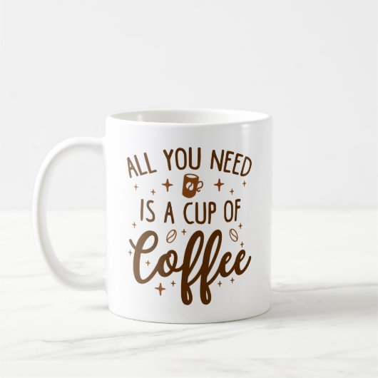 Mug Tout Ce Dont Vous Avez Besoin, C'Est Une Coupe De  (Gauche)