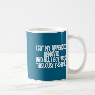 Mug Tout ce que j'ai eu a été enlevé Appendice sarcast