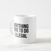 Mug Tout ce que j'aime faire est illégal (Devant gauche)