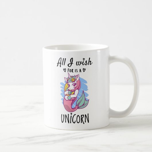 Mug Tout ce que je souhaite est une licorne (Droite)