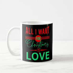 MUG TOUT CE QUE JE VEUX POUR NOËL, C'EST L'AMOUR