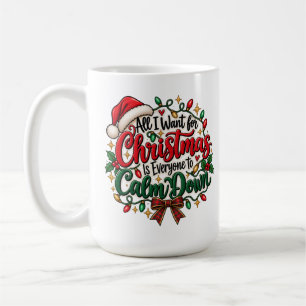 Mug Tout ce que je veux pour Noël, c'est que tout le m