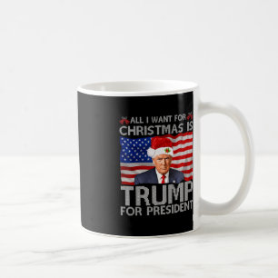Mug Tout Ce Que Je Veux Pour Noël Est Trump Pour Le Pr