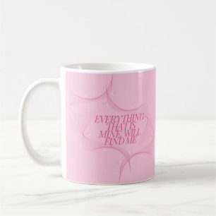 Mug Tout ce qui est à moi me trouvera Citation, Rose