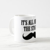 Mug Tout est à propos de la stache (Devant gauche)