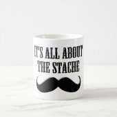 Mug Tout est à propos de la stache (Centre)