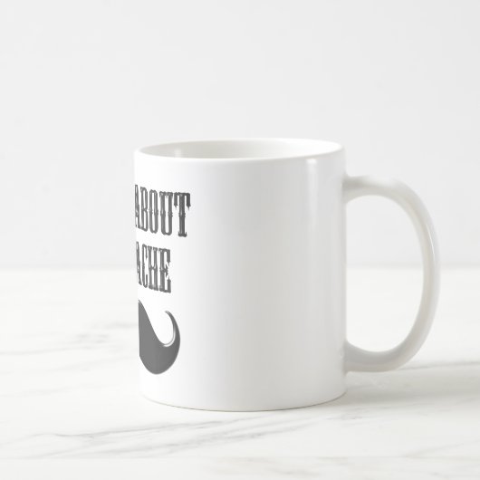 Mug Tout est à propos de la stache (Droite)