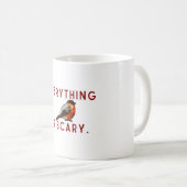 Mug Tout est effrayant petit oiseau courageux (Devant droit)