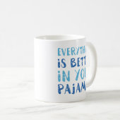 Mug Tout Est Mieux Dans Votre Pyjama (Devant droit)