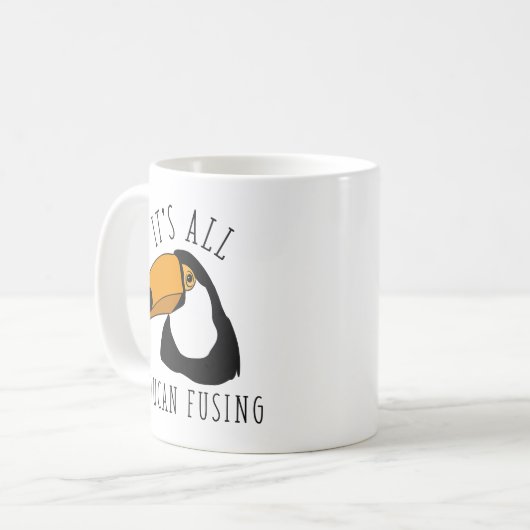 Mug Tout est Toucan Fusing (Devant gauche)