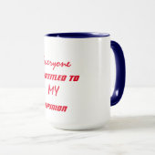 Mug "Tout le monde a droit à mon opinion" (Devant droit)