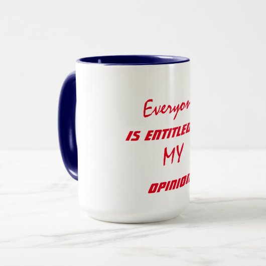 Mug "Tout le monde a droit à mon opinion" (Devant gauche)