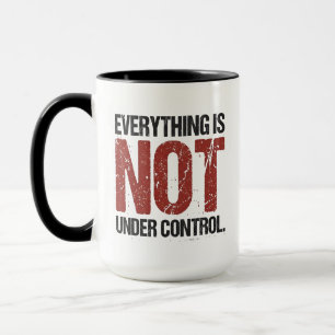Mug Tout n'est pas sous contrôle Citation sarcastique