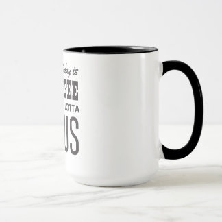 Mug Tout que j'ai besoin est aujourd'hui un peu de