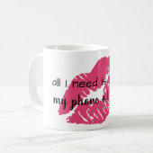 Mug tout que j'ai besoin est café, mon téléphone et (Devant gauche)