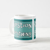 Mug Tout remettre en question (Devant gauche)